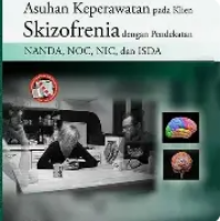 Image of Asuhan Keperawatan Pada Klien Skizofrenia Dengan Pendekatan Nanda, Noc, Nic, Dan Isda
