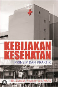 Image of Kebijakan Kesehatan : Prinsip dan Praktik
