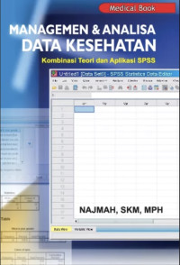 Image of Managemen dan Analisa Data Kesehatan : Kondisi Teori dan Aplikasi SPSS