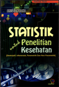 Image of Statitik untuk Penelitian Kesehatan : Deskriptif, Inferensial, Parametrik dan Non Parametrik