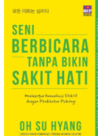 Image of Seni Berbicara Tanpa Bikin Sakit Hati : Membangun Komunikasi Efektif Dengan Pendekatan Psikologi