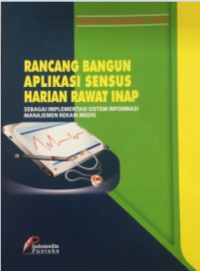 Image of Rancang Bangun Aplikasi Sensus Harian Rawat Inap Sebagai Implementasi Sistem Informasi Manajemen Rekam Medis