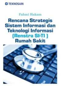 Image of Rencana Strategis Sistem Informasi dan Teknologi Informasi (RENSTRA SI-TI) Rumah Sakit