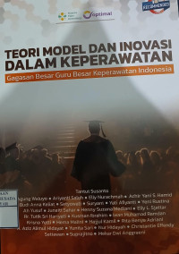 Image of Teori Model Dan Inovasi Dalam Keperawatan Gagasan Besar Guru Besar Keperawatan Indonesia