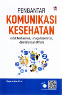 Image of Pengantar Komunikasi Kesehatan: Untuk Mahasiswa, Tenaga Kesehatan, dan Kalangan Umum